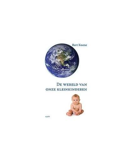 De wereld van onze kleinkinderen. Koene, Bert, Paperback