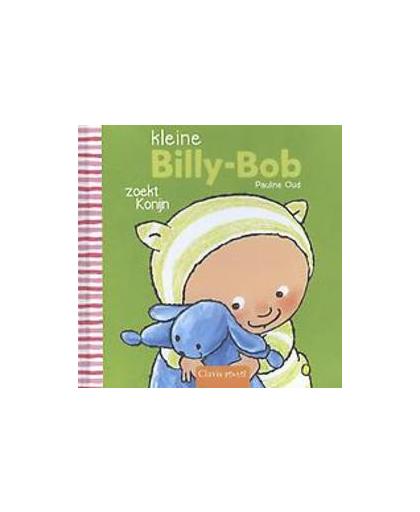 Kleine Billy- Bob zoekt Konijn. Billy-Bob, Pauline Oud, Hardcover