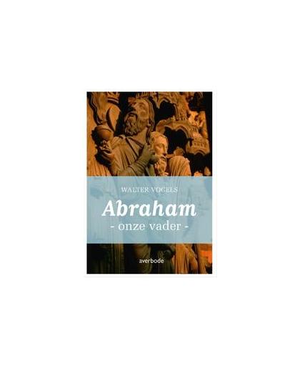 Abraham. onze vader, Walter Vogels, Paperback
