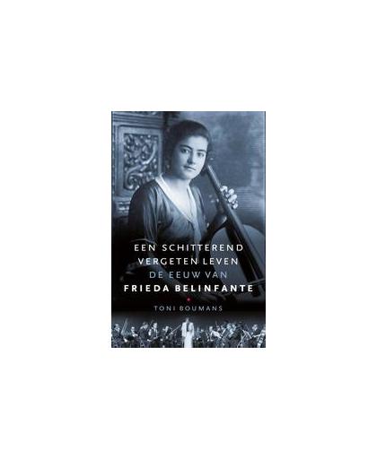 Een schitterend vergeten leven. de eeuw van Frieda Belinfante, Toni Boumans, onb.uitv.