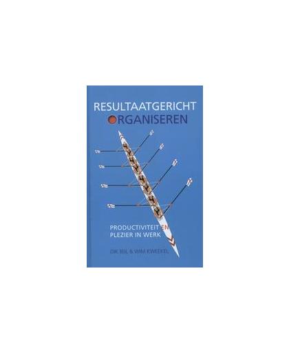 Resultaatgericht organiseren. productiviteit en plezier in werk, Wim Kweekel, Hardcover