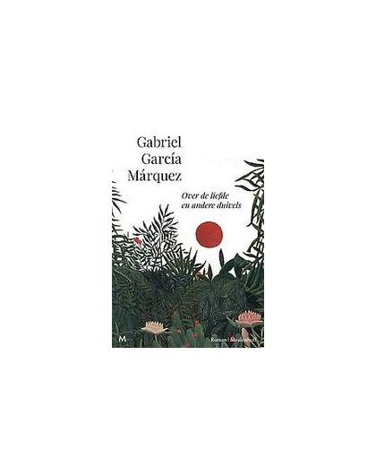 Over de liefde en andere duivels. García Márquez, Gabriel, Paperback