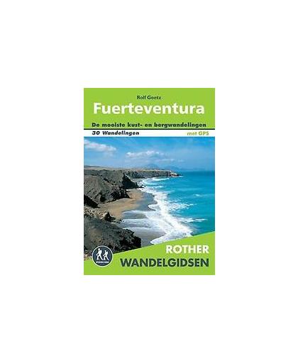 Fuerteventura. 30 wandelingen aan de kust en in de bergen van het eiland van de zon, Rolf Goetz, Paperback