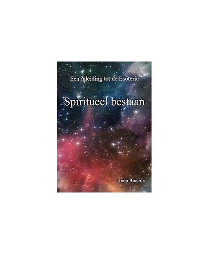 Spiritueel bestaan. een inleiding tot de Esoterie, Roelofs, Joop, Paperback