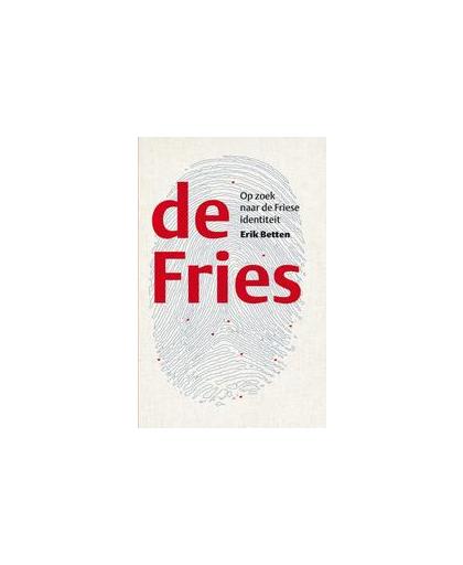 De Fries: Op zoek naar de Friese identiteit. zoektocht naar de Friese identiteit, Erik Betten, Hardcover