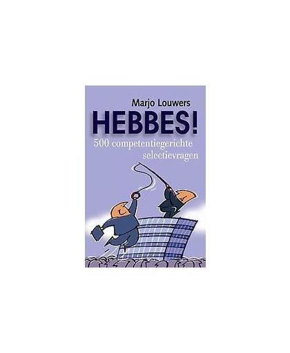 Hebbes!. meer dan 600 competentiegerichte selectievragen, Marjo Louwers-Janssen, Paperback