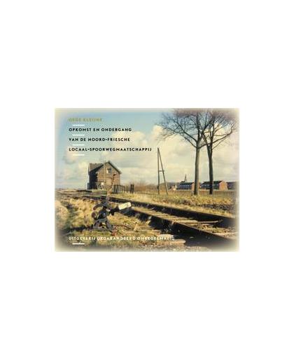 Opkomst en ondergang van de Noord Friesche Locaal Spoorwegmaatschappij. NVBS boekenreeks, Oege Kleijne, Hardcover