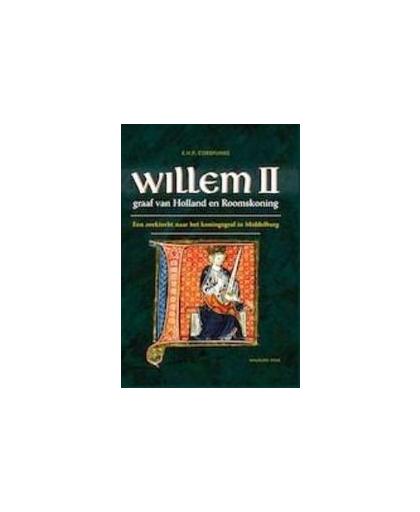 Willem II graaf van Holland en Roomskoning. graaf van Holland en Roomskoning : een zoektocht naar het koningsgraf in Middelburg, E.H.P. Cordfunke, Hardcover