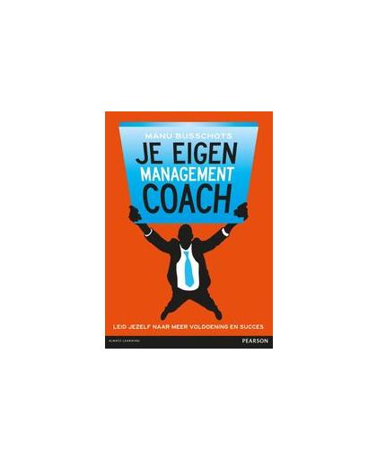 Je eigen managementcoach. leid jezelf naar meer voldoening en succes, Manu Busschots, Paperback