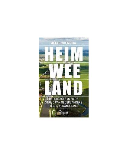 Heimweeland. reportages over de strijd van Nederlanders tegen verandering, Wiersma, Jelte, Paperback