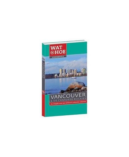 Wat & Hoe Onderweg Vancouver en de Canadese rockies. Wat & Hoe onderweg, Tim Jepson, Paperback
