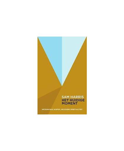 Het huidige moment. spiritualiteit zonder religie, Sam Harris, Paperback