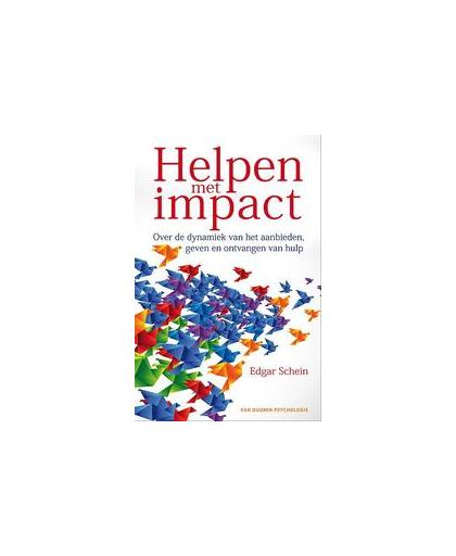 Helpen met impact. over de dynamiek van het aanbieden, geven en ontvangen van hulp, Schein, Edgar H., Paperback