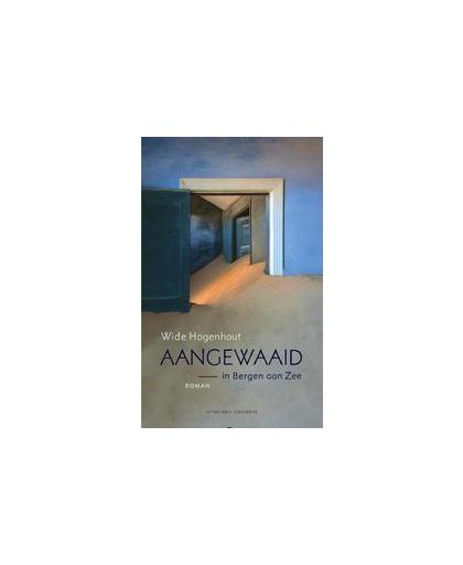 Aangewaaid. roman in Bergen aan Zee, Wide Hogenhout, Paperback