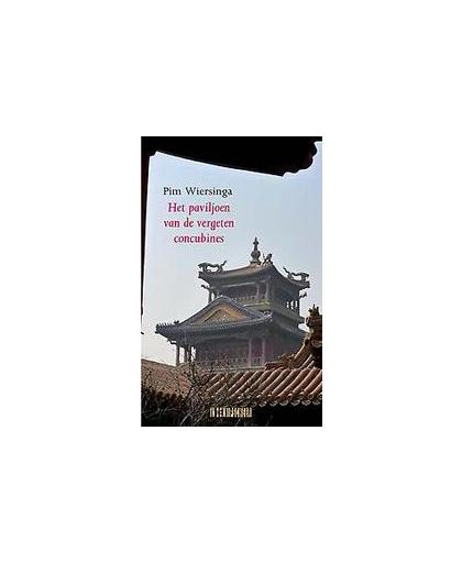 Het paviljoen van de vergeten concubines. roman, Wiersinga, Pim, Paperback