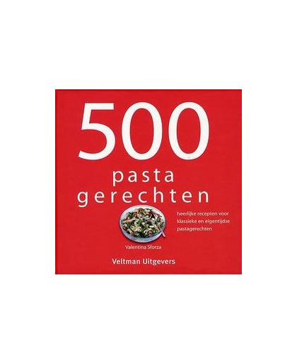 500 pastagerechten. heerlijke recepten voor klassieke en eigentijdse pastagerechten, Valentina Sforza, Hardcover
