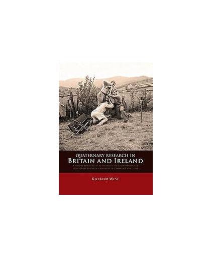 Quaternary research in Britain and Ireland. a history based on the activities of the subdepartment of quaternary research, university of cambridge, 1948 - 1994, West, Richard, Paperback