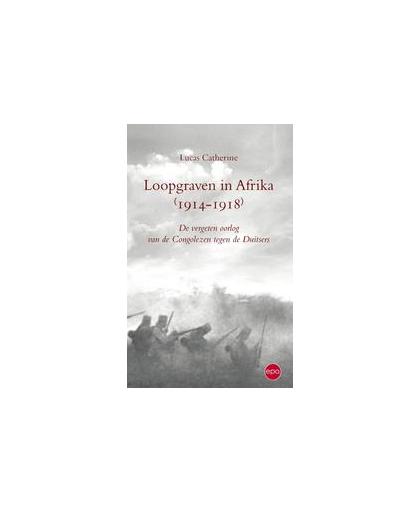 Loopgraven in Afrika 1914-1918. vergeten oorlog van de Cogolezen tegen de Duitsers, Lukas Catherine, Paperback