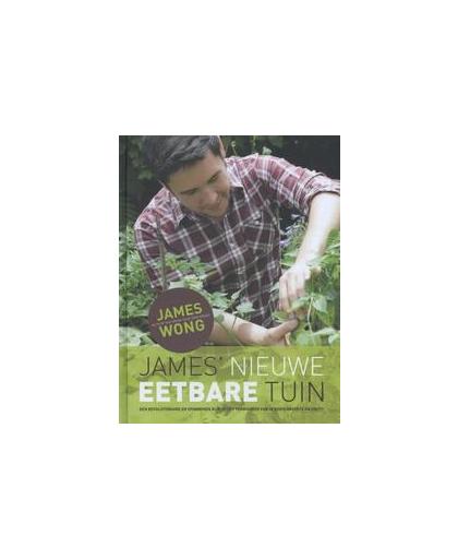 James' nieuwe eetbare tuin. een revolutionaire en spannende kijk op het verbouwen van je eigen groente en fruit!, Wong, James, Hardcover