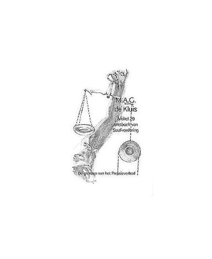 Artikel 29 Wetboek van Strafvordering. De grenzen van het Pressieverbod, de Kluis, M.A.G., Paperback