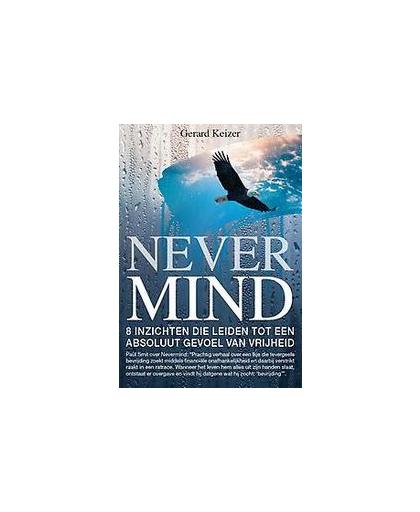 Nevermind. 8 inzichten die leiden tot een absoluut gevoel van vrijheid, Keizer, Gerard, Paperback