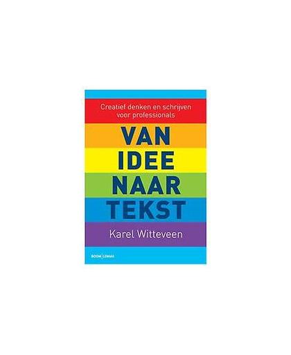 Van idee naar tekst. creatief denken en schrijven voor professionals, Witteveen, Karel, Paperback