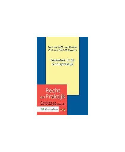 Garanties in de rechtspraktijk. Recht en Praktijk - contracten en aansprakelijkheidsrecht, Rossum, M.M. van, Hardcover
