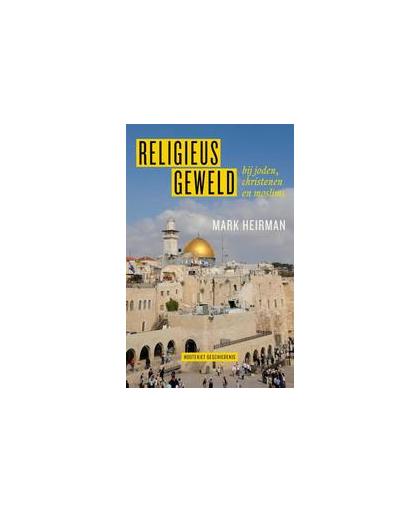 Religieus geweld. bij joden, christenen en moslims, Mark Heirman, Paperback