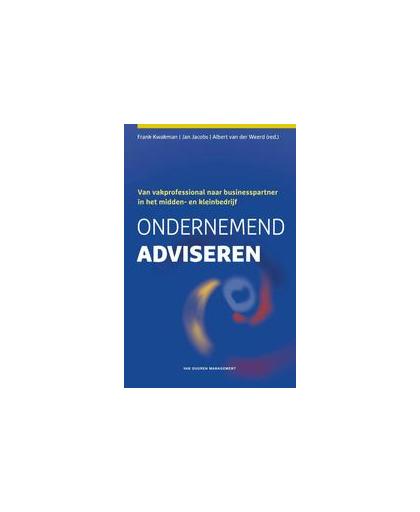 Ondernemend adviseren. van vakprofessional naar businesspartner in het midden- en kleinbedrijf, Kwakman, Frank, Hardcover