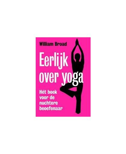 Eerlijk over yoga. hét boek voor de nuchtere beoefenaar, William J. Broad, Paperback