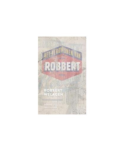 Het verdwijnen van Robbert. roman, Welagen, Robbert, Paperback