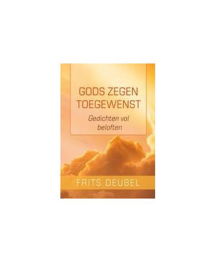 Gods zegen toegewenst. gedichten vol beloften, Frits Deubel, Hardcover