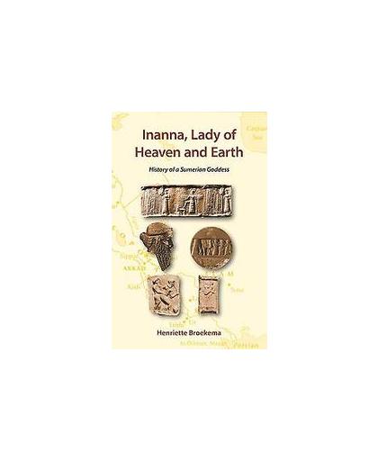 Inanna, lady of heaven and earth. history of a Sumerian goddess, Henriette Broekema, Paperback