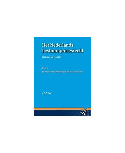 Het Nederlands bestuursprocesrechtin theorie en praktijk: Deel II: Formeel procesrecht. Boek 4: Effecten en rechtsmiddelen, schaden en kosten, Tak, A.Q.C., Paperback