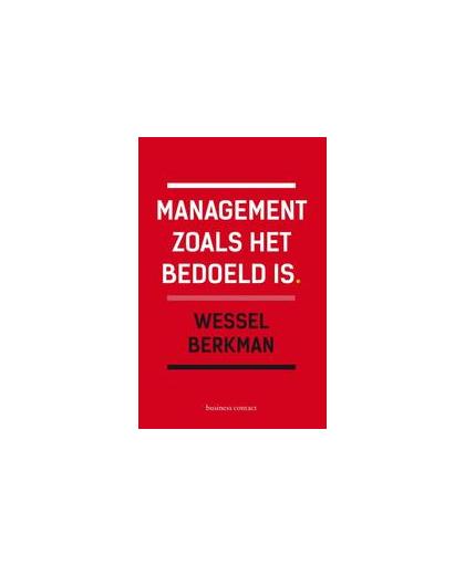 Management zoals het bedoeld is. Wessel Berkman, Paperback