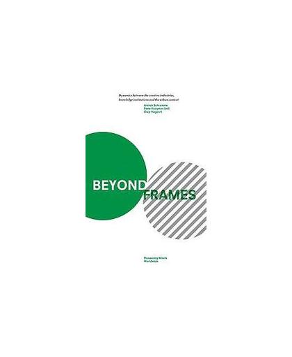 Beyond frames. dynamics between the creative industries, knowledge institutions and the urban context, Schramme, Annick, Paperback