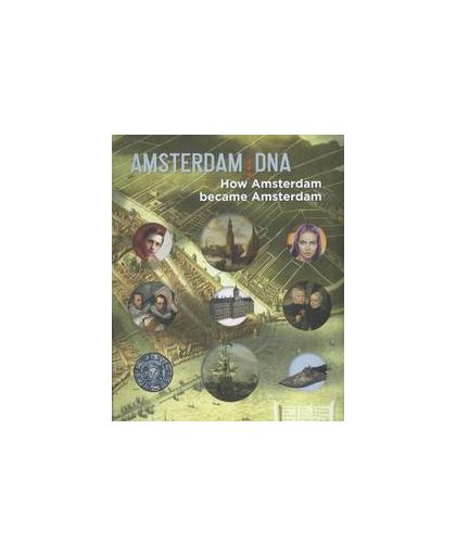 Amsterdam DNA. how Amsterdam became Amsterdam, Vreeken, Bert, Paperback