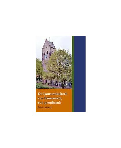 De Laurentiuskerk van Kimswerd, een pronkstuk. Reinder Politiek, Paperback