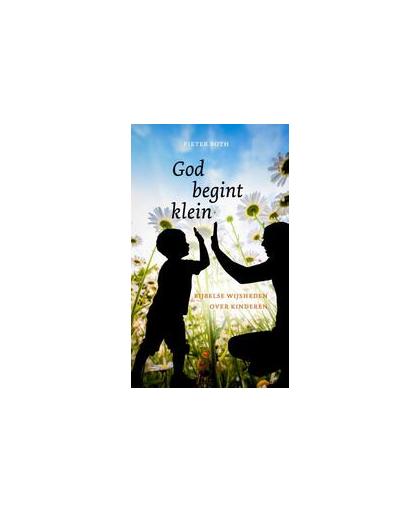 God begint klein. bijbelse wijsheden over kinderen, Pieter Both, Paperback