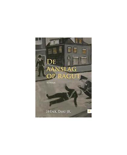 De aanslag op Ragut. Taai jr., Henk, Paperback