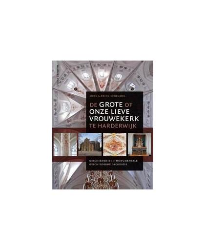 De Grote of Onze Lieve Vrouwekerk te Harderwijk. Geschiedenis en monumentale geschilderde decoratie, Prins-Schimmel, Meta A., Hardcover