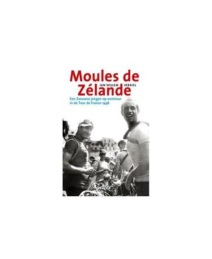 Moules De Zelande. een Zeeuwse jongen op avontuur in de tour de France 1948, Verkiel, Jan Willem, onb.uitv.