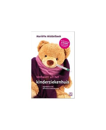 Verhalen uit het kinderziekenhuis. opgetekend in het Wilhelmina Kinderziekenhuis, Middelbeek, Mariëtte, Paperback