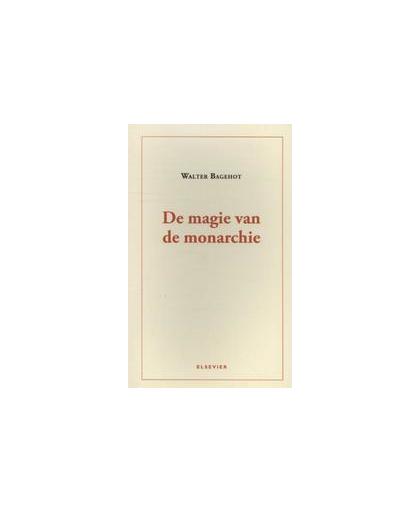 De magie van de monarchie. het hoofdstuk over de monarchie uit The English Constitution, Walter Bagehot, Paperback