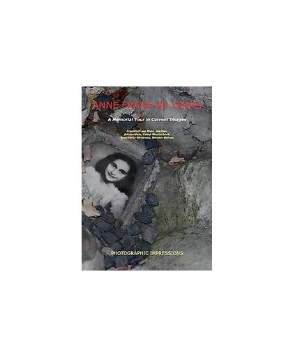 Anne Frank. a memorial tour in current images, Ronald Wilfred Jansen, Paperback