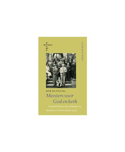 Meesters voor God en Kerk. de familie Brom, hun edelsmidse en knechten te Utrecht (1856-1962), Rob Hufen Hzn., Paperback