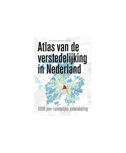 Atlas van de verstedelijking in Nederland. 1000 jaar ruimtelijke ontwikkeling, Rutte, Reinout, Hardcover