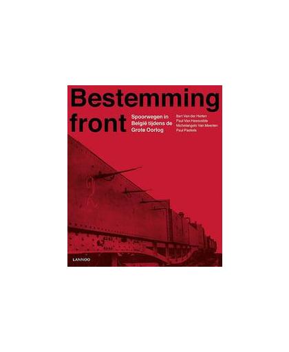 Bestemming front - Nl. Spoorwegen in België tijdens de Grote Oorlog, Van der Herten, Bart, Hardcover