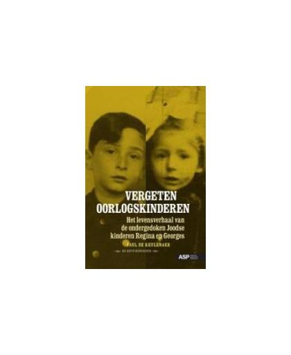 Vergeten oorlogskinderen. het levensverhaal van de ondergedoken Joodse kinderen Regina en Georges, Paul de Keulenaer, Paperback