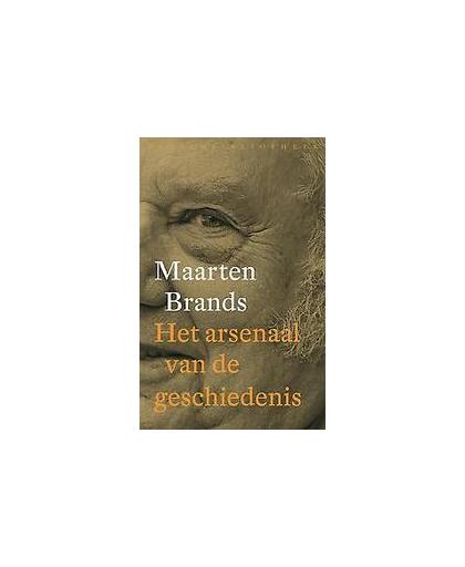 Het arsenaal van de geschiedenis. over theorie en geschiedschrijving, Maarten Brands, Paperback